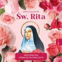 Św. Rita. Orędowniczka spraw najtrudniejszych - Opracowanie zbiorowe , Bogumiła Kaźmierczak