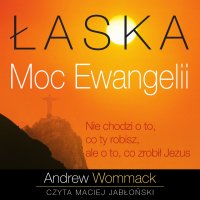 Łaska. Moc Ewangelii - Maciej Jabłoński, Andrew Wommack, Łukasz Buchnajzer