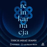 Reinkarnacja - Thich Nhat Hanh, Wojciech Masiak, Marcin Masłowski, Phap Luu