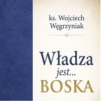 Władza jest Boska - Wojciech Węgrzyniak, Bogumiła Kaźmierczak