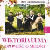 Wiktoria Ulma. Opowieść o miłości - Maria Elżbieta Szulikowska