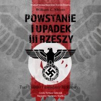 Powstanie i upadek III Rzeszy. Tom 1. Hitler i narodziny III Rzeszy - 