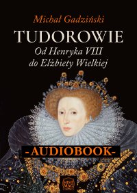Tudorowie. Od Henryka VIII do Elżbiety Wielkiej - Michał Gadziński, Dawid Miązek