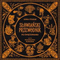 Słowiański przewodnik po świętowaniu - Magdalena Kumorek, Anna Stasiak