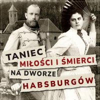Taniec miłości i śmierci na dworze Habsburgów - Maciej Więckowski, J. Sztajnic