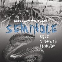Seminole. Węże z bagien Florydy - Jarosław Wojtczak, Cezary Papaj