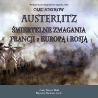 Austerlitz. Śmiertelne zmagania Francji z Europą i Rosją - Oleg Sokołow, Dariusz Bilski
