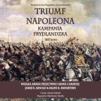 Triumf Napoleona. Kampania frydlandzka 1807 roku - J. Arnold, Jakub Dębski, Ralph R. Reinertsen