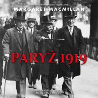 Paryż 1919. Sześć miesięcy, które zmieniły świat. Konferencja pokojowa w Paryżu w 1919 roku i próba zakończenia wojny - Margaret MacMillan, Magdalena Emilianowicz