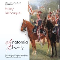 Anatomia chwały. Napoleon i jego Gwardia. Studium dowodzenia - Krzysztof Plewako-Szczerbiński, Henry Lachouque