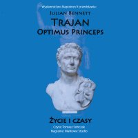 Trajan. Optimus Princeps. Życie i czasy - Tomasz Sobczak, Julian Bennett