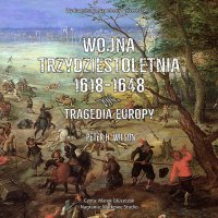 Wojna trzydziestoletnia 1618-1648. Tragedia Europy - Peter H. Wilson, Marek Głuszczak