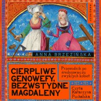 Cierpliwe Genowefy, bezwstydne Magdaleny - Anna Brzezińska, Katarzyna Puchalska