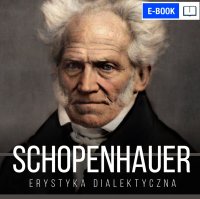 Erystyka dialektyczna, czyli sztuka prowadzenia sporów - Artur Schopenhauer
