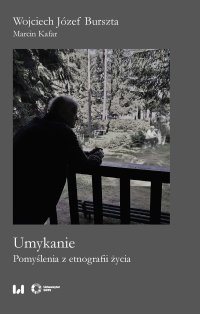Umykanie. Pomyślenia z etnografii życia - Wojciech Józef Burszta