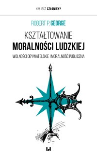 Kształtowanie moralności ludzkiej. Wolności obywatelskie i moralność publiczna - 