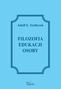 Filozofia edukacji osoby - Adolf Szołtysek