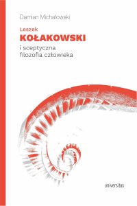 Leszek Kołakowski i sceptyczna filozofia człowieka - Damian Michałowski