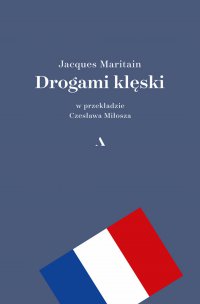 Drogami klęski - Czesław Miłosz, Jacques Maritain