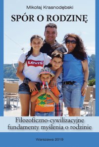 Spór o rodzinę. Filozoficzno-cywilizacyjne fundamenty myślenia o rodzinie - Mikołaj Krasnodębski