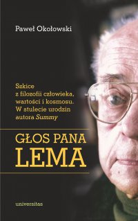 Głos Pana Lema. Szkice z filozofii człowieka, wartości i kosmosu. W stulecie urodzin autora Summy - Paweł Okołowski