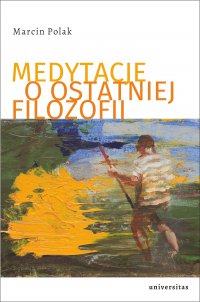 Medytacje o ostatniej filozofii - Marcin Polak