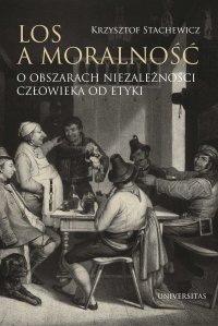 Los a moralność. O obszarach niezależności człowieka od etyki - 