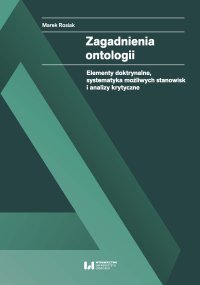 Zagadnienia ontologii. Elementy doktrynalne, systematyka możliwych stanowisk i analizy krytyczne - 