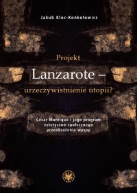 Projekt Lanzarote – urzeczywistnienie utopii? - Jakub Kloc-Konkołowicz