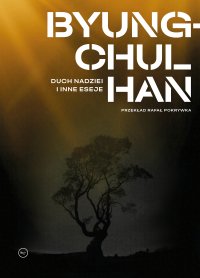 Duch nadziei i inne eseje - Rafał Pokrywka, Byung-Chul Han