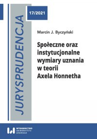 Jurysprudencja 17. Społeczne oraz instytucjonalne wymiary uznania w teorii Axela Honnetha - Marcin J. Byczyński