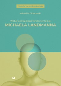 Wokół antropologii fundamentalnej Michaela Landmanna - Witold P. Glinkowski