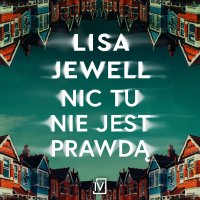 Nic tu nie jest prawdą - Lisa Jewell, Agnieszka Brodzik