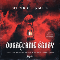 Dokręcanie śruby - Henry James, Maciej Kowalik, Noemi Cis