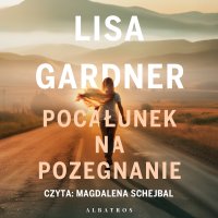 Pocałunek na pożegnanie - Lisa Gardner, Łukasz Praski, Magdalena Schejbal