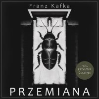 Przemiana - Krzysztof Gosztyła, Franz Kafka
