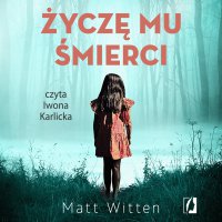 Życzę mu śmierci - Urszula Gardner, Iwona Karlicka, Matt Witten