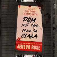 Dom jest tam, gdzie są ciała - Tomasz Sobczak, Klaudia Wyrwińska, Olga Żmuda, Jeneva Rose