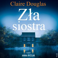 Zła siostra - Joanna Grabarek, Claire Douglas, Anna Ryźlak