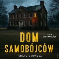 Dom samobójców - Adrian Napieralski, Charlie Donlea, Jakub Kamieński
