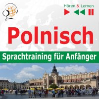Polnisch – Sprachtraining fur Anfanger 30 Alltagsthemen auf Niveau A1-A2 (Hören & Lernen) - Dorota Guzik, Barbara Kubica Daniel, Aleksy Perski, Martin Brandt, Izabela Tackowiak