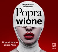 Poprawione. Jak operacje plastyczne zmieniają Polaków - Piotr Mieśnik, Magda Mieśnik, Agnieszka Postrzygacz