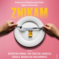 Znikam. Zaburzenia odżywiania dzieci i młodzieży - Ewa Sobczak, Katarzyna Błażejewska-Stuhr, Katarzyna Nowak , Agata Ziemnicka, Gabriela Jaskuła, Magdalena Emilianowicz