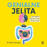 Genialne jelita. Jak mądrze odżywiać swój „drugi mózg\
