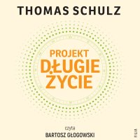 Projekt Długie Życie - Bartosz Głogowski, Joanna Krystyna Radosz, Thomas Schulz
