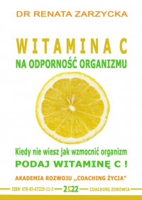 Witamina C na odporność organizmu.  Kiedy nie wiesz jak wzmocnić organizm, podaj witaminę C! - Renata Zarzycka-Bienias