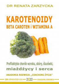 Karotenoidy.  Beta Caroten vs Witamina A. Profilaktyka chorób wzroku, skóry, miażdżycy i serca - Renata Zarzycka-Bienias