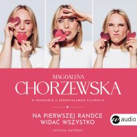 Na pierwszej randce widać wszystko - Przemysław Pilarski, Magdalena Chorzewska