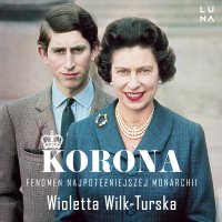 Korona. Fenomen najpotężniejszej monarchii - Wioletta Wilk-Turska