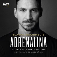 Adrenalina. Moje nieznane historie - Maciej Jabłoński, Zlatan Ibrahimović, Marcin Nowomiejski, Barbara Bardadyn, Luigi Garlando